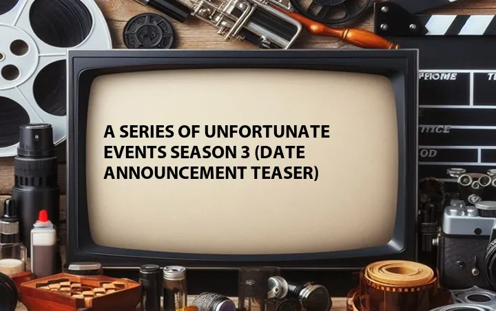 A Series of Unfortunate Events Season 3 (Date Announcement Teaser)