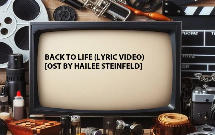 Back to Life (Lyric Video) [OST by Hailee Steinfeld]