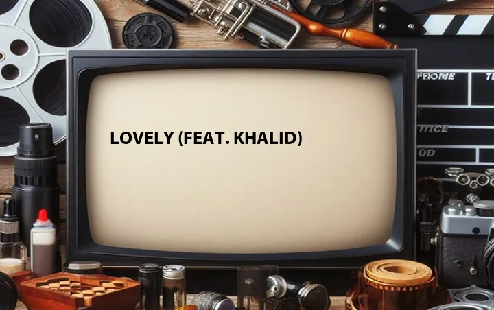 Lovely (Feat. Khalid)
