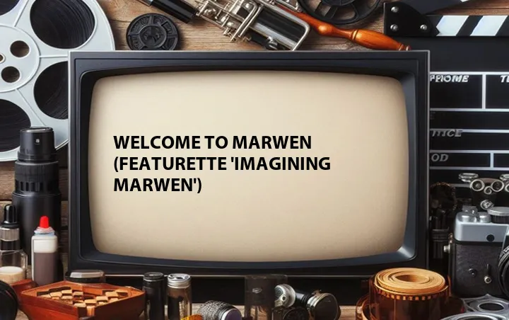 Welcome to Marwen (Featurette 'Imagining Marwen')