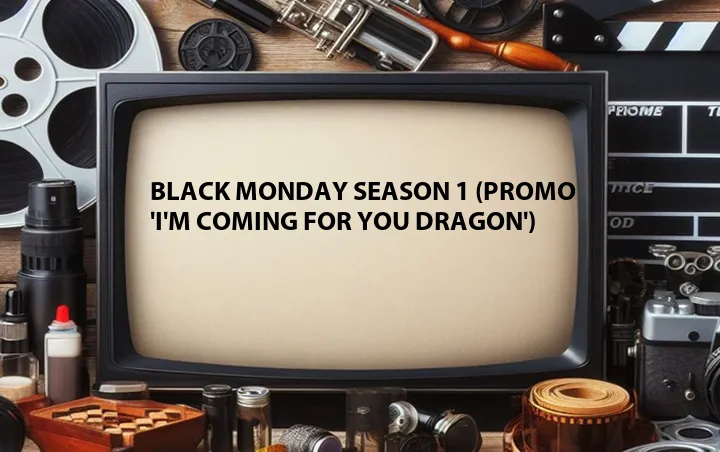 Black Monday Season 1 (Promo 'I'm Coming For You Dragon')