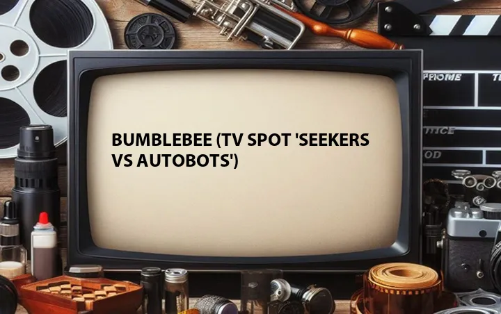 Bumblebee (TV Spot 'Seekers Vs Autobots')