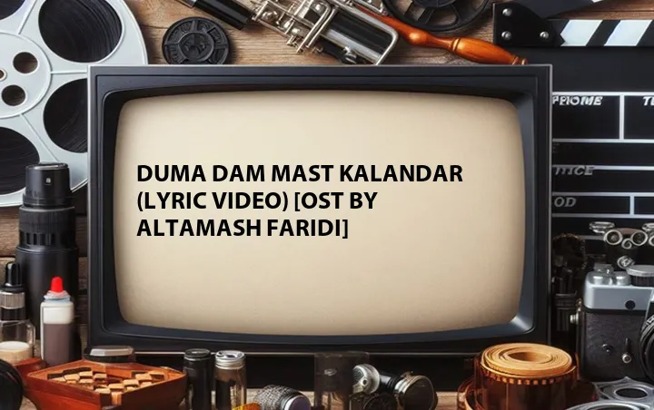 Duma Dam Mast Kalandar (Lyric Video) [OST by Altamash Faridi]