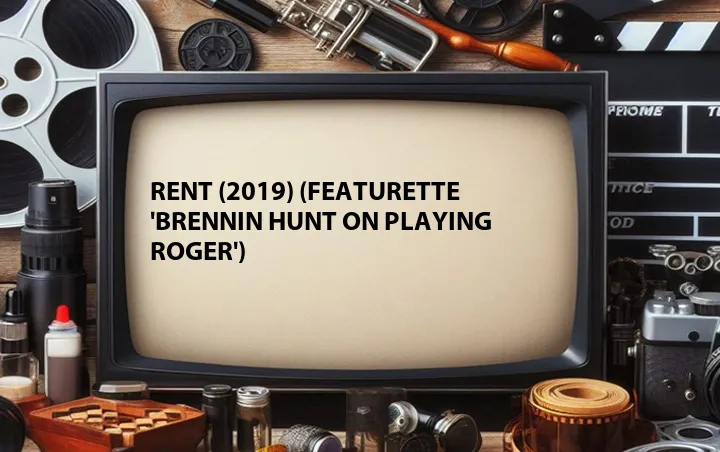 Rent (2019) (Featurette 'Brennin Hunt On Playing Roger')