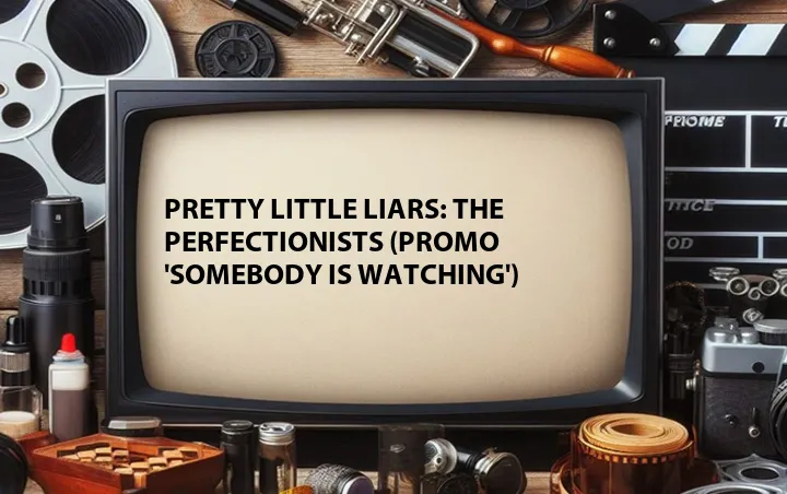 Pretty Little Liars: The Perfectionists (Promo 'Somebody is Watching')