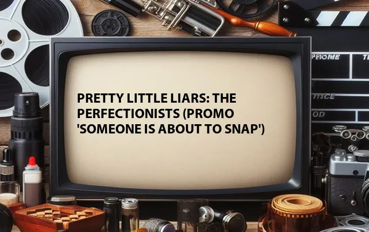 Pretty Little Liars: The Perfectionists (Promo 'Someone is About to Snap')