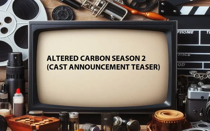Altered Carbon Season 2 (Cast Announcement Teaser)