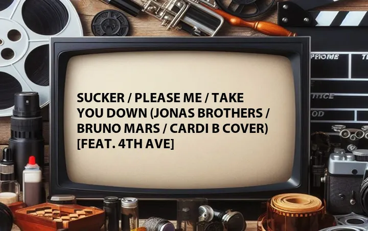 Sucker / Please Me / Take You Down (Jonas Brothers / Bruno Mars / Cardi B Cover) [Feat. 4th AVE]