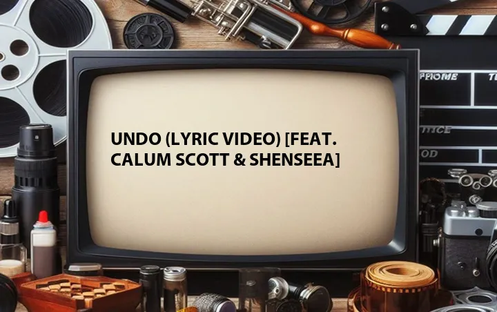 Undo (Lyric Video) [Feat. Calum Scott & Shenseea]