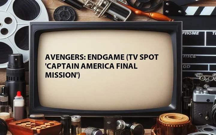 Avengers: Endgame (TV Spot 'Captain America Final Mission')