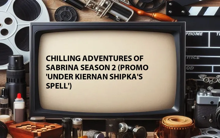 Chilling Adventures of Sabrina Season 2 (Promo 'Under Kiernan Shipka's Spell')