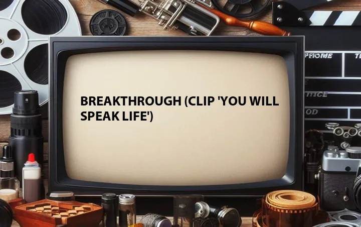Breakthrough (Clip 'You Will Speak Life')