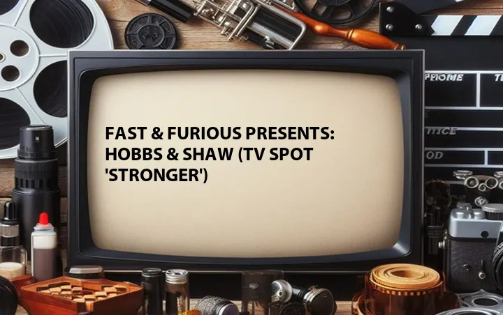 Fast & Furious Presents: Hobbs & Shaw (TV Spot 'Stronger')