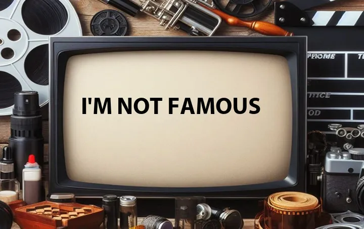 I'm Not Famous