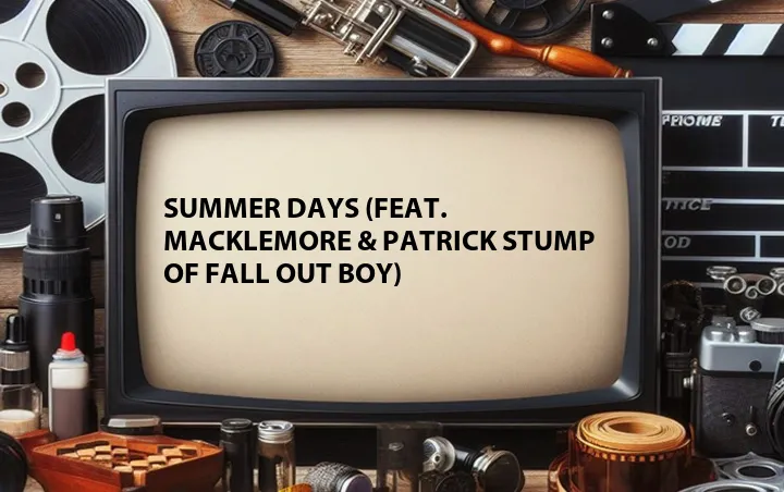 Summer Days (Feat. Macklemore & Patrick Stump of Fall Out Boy)