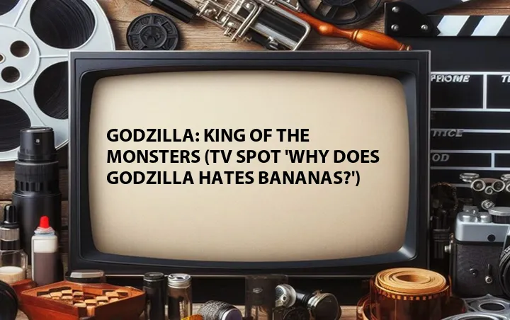 Godzilla: King of the Monsters (TV Spot 'Why Does Godzilla Hates Bananas?')