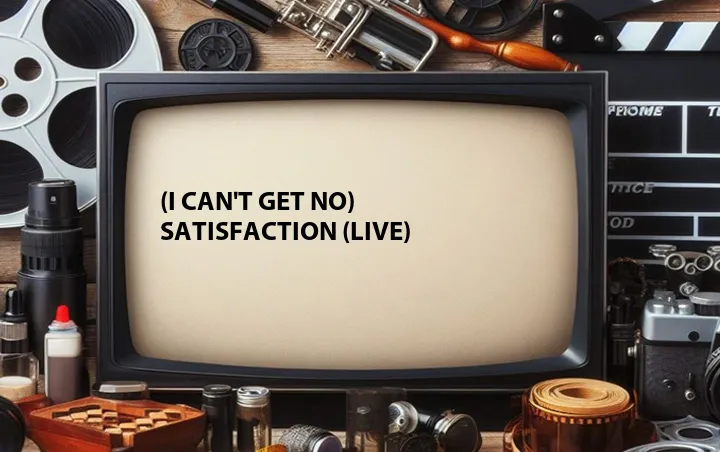 (I Can't Get No) Satisfaction (Live)