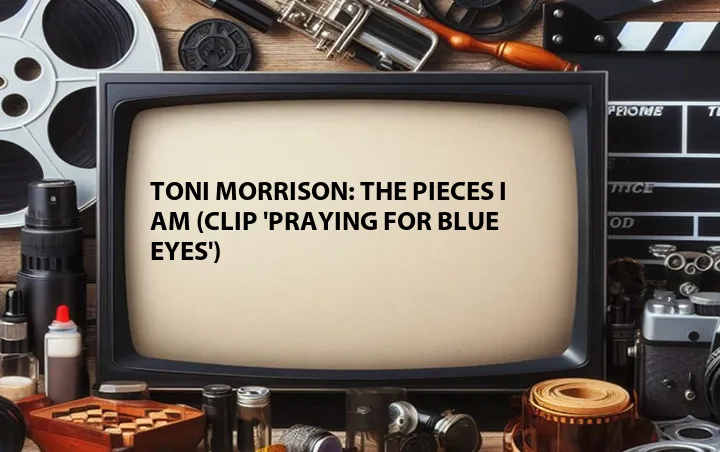 Toni Morrison: The Pieces I Am (Clip 'Praying for Blue Eyes')