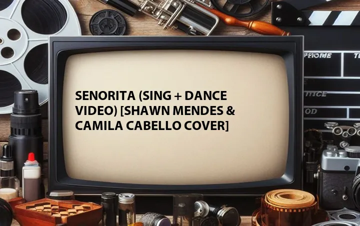 Senorita (Sing + Dance Video) [Shawn Mendes & Camila Cabello Cover]