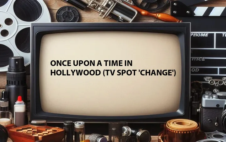 Once Upon a Time in Hollywood (TV Spot 'Change')