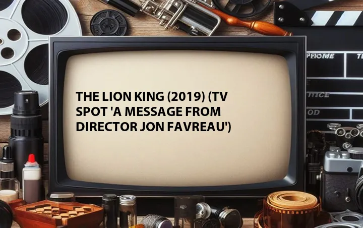 The Lion King (2019) (TV Spot 'A Message from Director Jon Favreau')