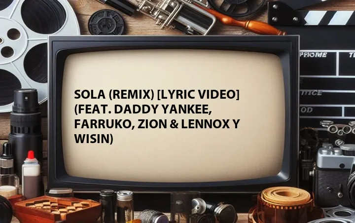 Sola (Remix) [Lyric Video] (Feat. Daddy Yankee, Farruko, Zion & Lennox y Wisin)