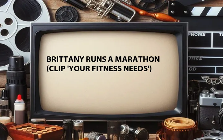 Brittany Runs a Marathon (Clip 'Your Fitness Needs')
