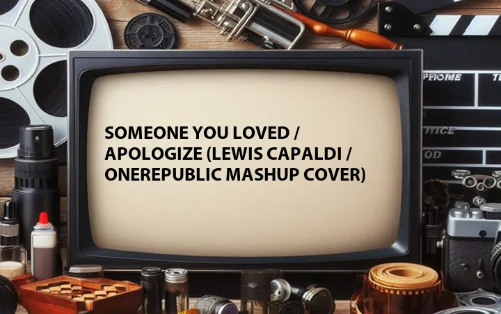 Someone You Loved / Apologize (Lewis Capaldi / OneRepublic Mashup Cover)