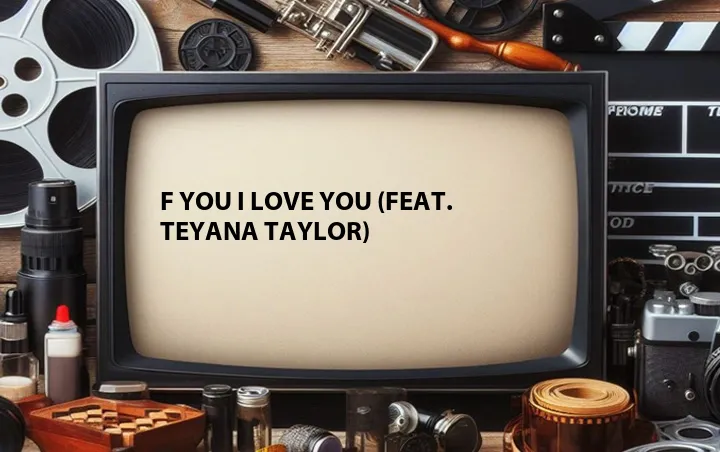 F You I Love You (Feat. Teyana Taylor)