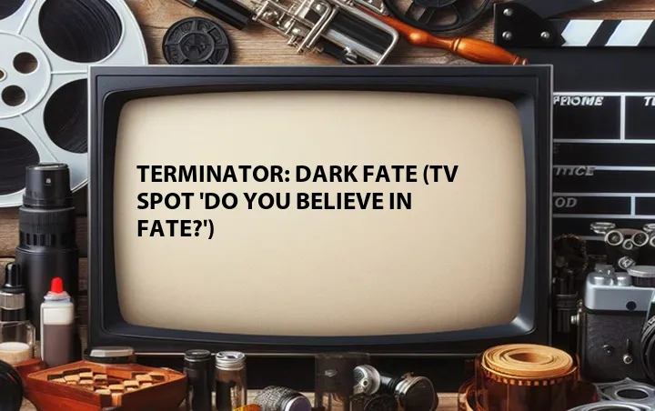 Terminator: Dark Fate (TV Spot 'Do You Believe in Fate?')