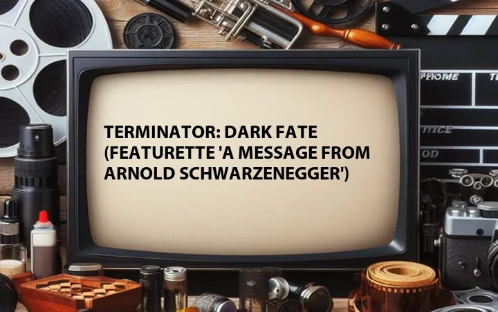 Terminator: Dark Fate (Featurette 'A Message from Arnold Schwarzenegger')