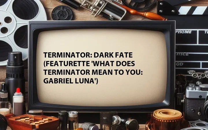 Terminator: Dark Fate (Featurette 'What Does Terminator Mean to You: Gabriel Luna')