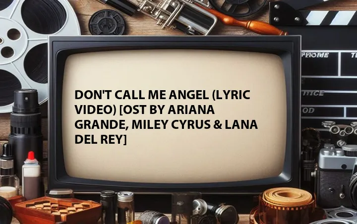 Don't Call Me Angel (Lyric Video) [OST by Ariana Grande, Miley Cyrus & Lana Del Rey]