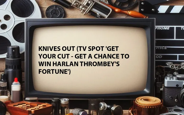Knives Out (TV Spot 'Get Your Cut - Get a Chance to Win Harlan Thrombey's Fortune')