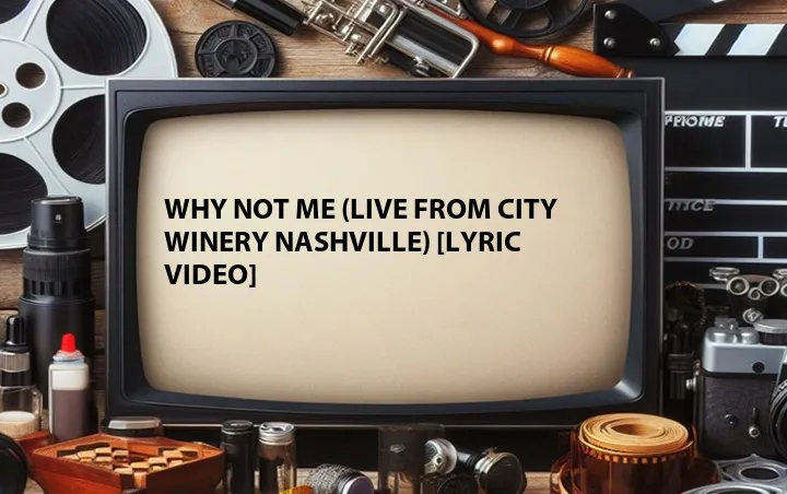 Why Not Me (Live from City Winery Nashville) [Lyric Video]