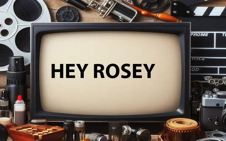 Hey Rosey