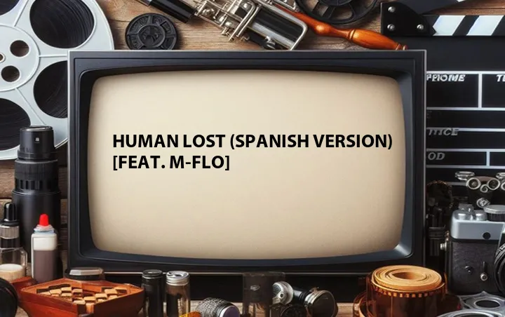 Human Lost (Spanish Version) [Feat. m-flo]