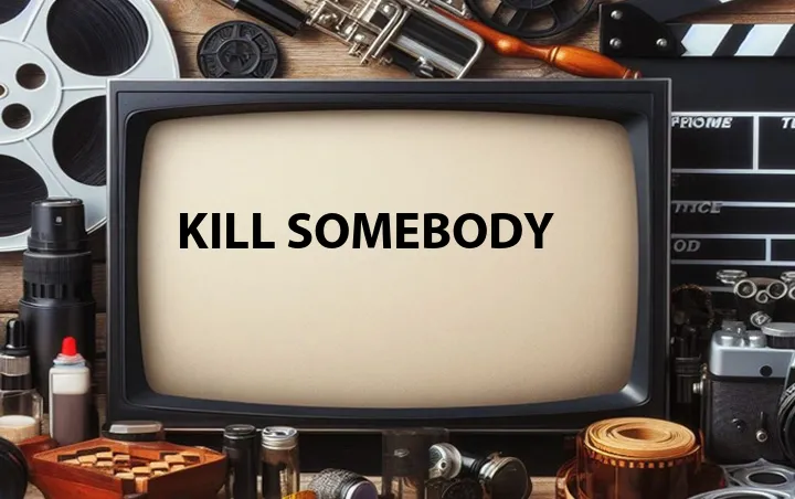 Kill Somebody