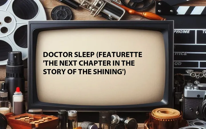 Doctor Sleep (Featurette 'The Next Chapter in the Story of The Shining')