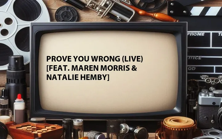 Prove You Wrong (Live) [Feat. Maren Morris & Natalie Hemby]