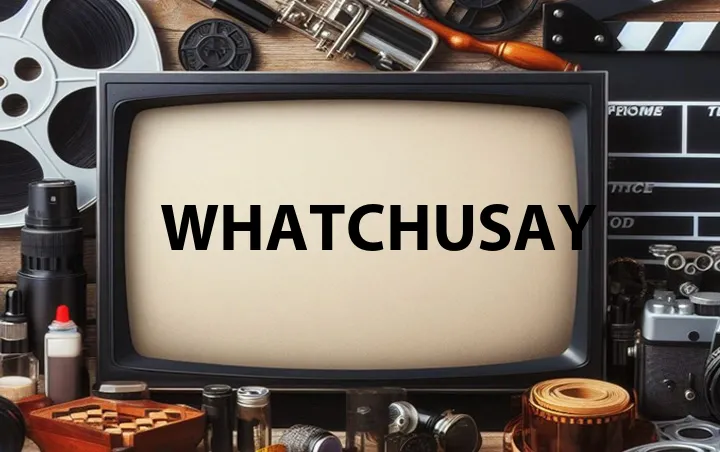 Whatchusay
