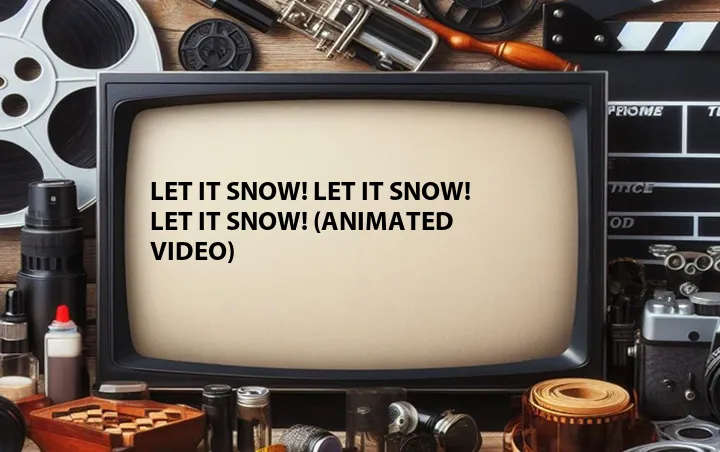 Let It Snow! Let It Snow! Let It Snow! (Animated Video)