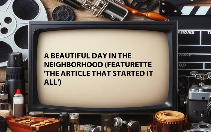 A Beautiful Day in the Neighborhood (Featurette 'The Article That Started It All')