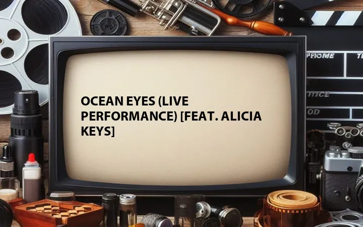 Ocean Eyes (Live Performance) [Feat. Alicia Keys]