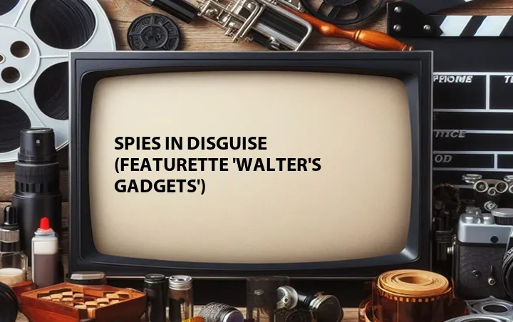 Spies in Disguise (Featurette 'Walter's Gadgets')