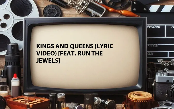 Kings and Queens (Lyric Video) [Feat. Run The Jewels]