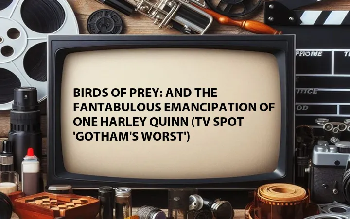 Birds of Prey: And the Fantabulous Emancipation of One Harley Quinn (TV Spot 'Gotham's Worst')