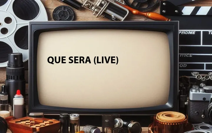 Que Sera (Live)