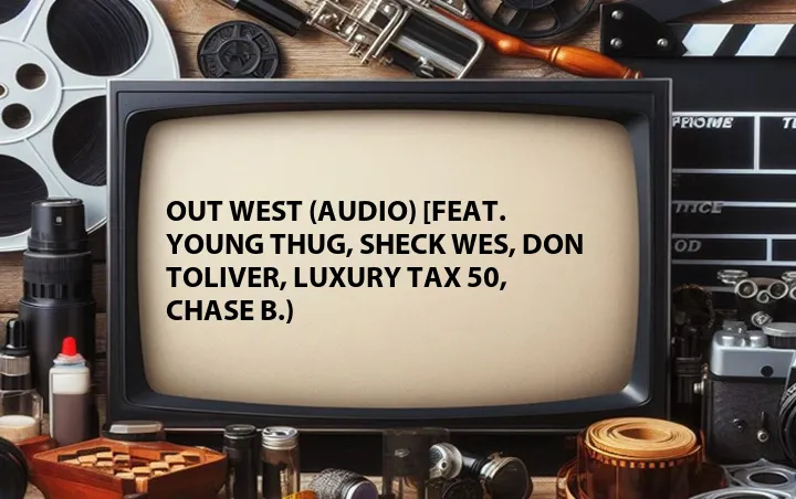 OUT WEST (Audio) [Feat. Young Thug, Sheck Wes, Don Toliver, Luxury Tax 50, Chase B.)