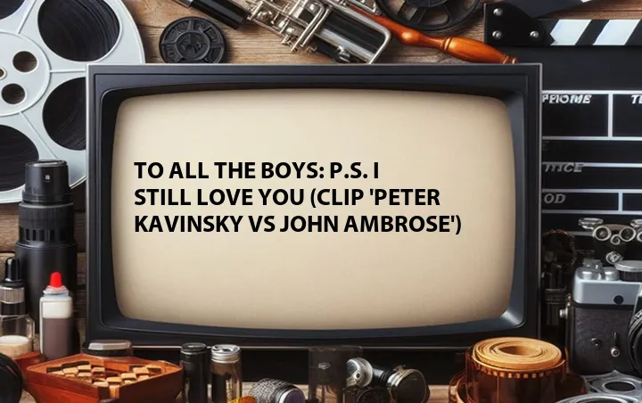 To All the Boys: P.S. I Still Love You (Clip 'Peter Kavinsky vs John Ambrose')